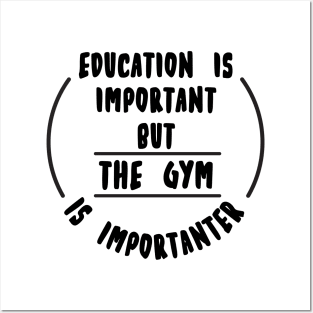 Education is important but the Gym is importanter Posters and Art